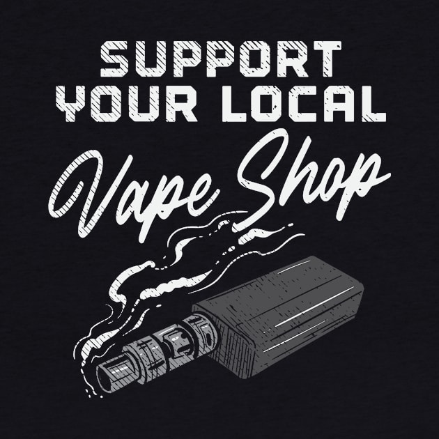 Support Your Local Vape Shop by maxcode